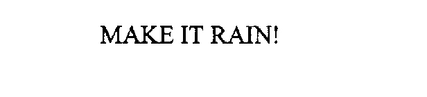 MAKE IT RAIN!
