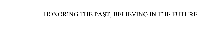 HONORING THE PAST, BELIEVING IN THE FUTURE