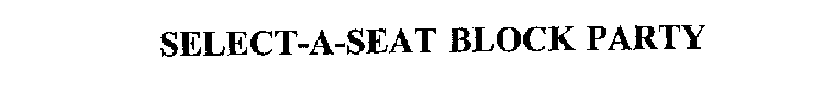 SELECT-A-SEAT BLOCK PARTY