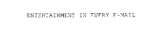 ENTERTAINMENT IN EVERY E-MAIL