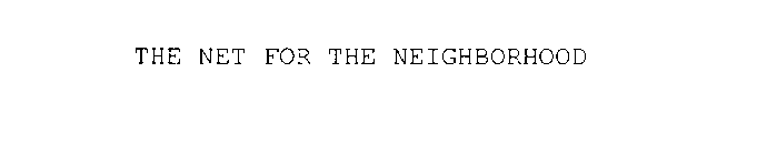 THE NET FOR THE NEIGHBORHOOD