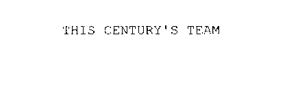 THIS CENTURY'S TEAM