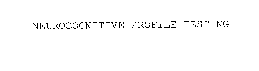 NEUROCOGNITIVE PROFILE TESTING