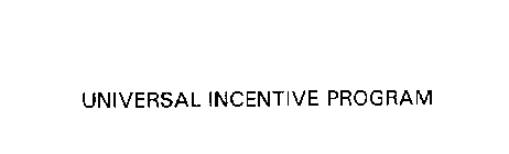 UNIVERSAL INCENTIVE PROGRAM