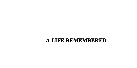 A LIFE REMEMBERED