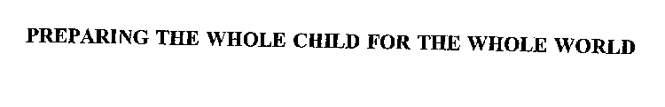 PREPARING THE WHOLE CHILD FOR THE WHOLE WORLD