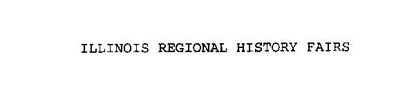 ILLINOIS REGIONAL HISTORY FAIRS