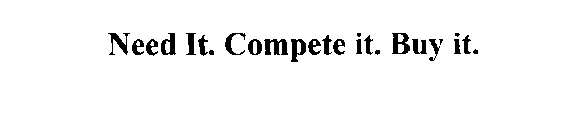NEED IT. COMPETE IT. BUY IT.