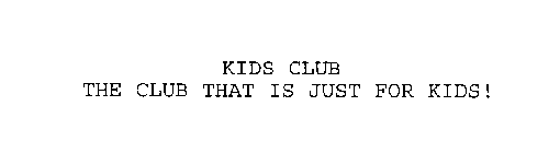 KIDS CLUB THE CLUB THAT IS JUST FOR KIDS!