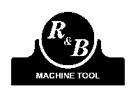 R&B MACHINE TOOL