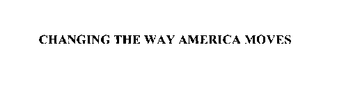 CHANGING THE WAY AMERICA MOVES
