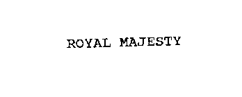 ROYAL MAJESTY