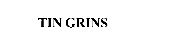 TIN GRINS