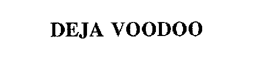 DEJA VOODOO