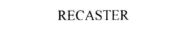 RECASTER