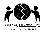 VILLAGE FOUNDATION REPAIRING THE BREACH