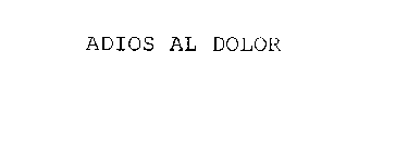 ADIOS AL DOLOR