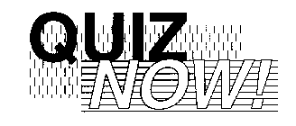 QUIZ NOW!