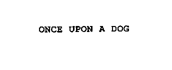 ONCE UPON A DOG