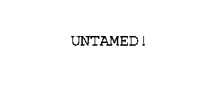 UNTAMED!