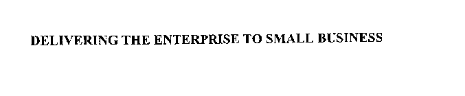 DELIVERING THE ENTERPRISE TO SMALL BUSINESS