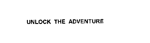 UNLOCK THE ADVENTURE