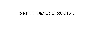 SPLIT SECOND MOVING