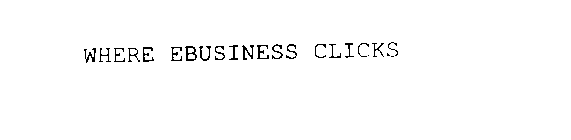 WHERE EBUSINESS CLICKS