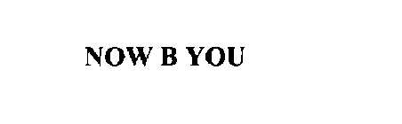 NOW B YOU