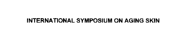 INTERNATIONAL SYMPOSIUM ON AGING SKIN