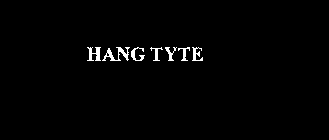 HANG TYTE