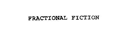 FRACTIONAL FICTION