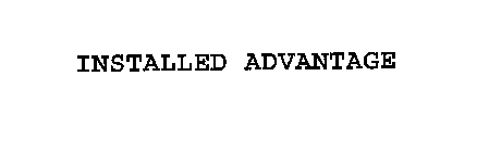 INSTALLED ADVANTAGE