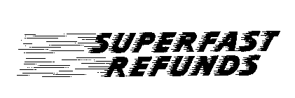 SUPERFAST REFUNDS