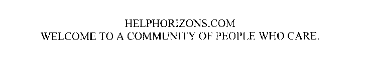 HELPHORIZONS.COM WELCOME TO A COMMUNITYOF PEOPLE WHO CARE.