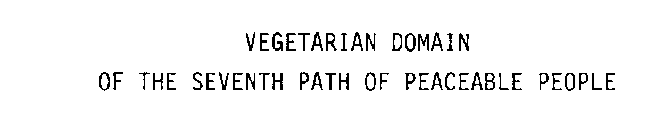 VEGETARIAN DOMAIN OF THE SEVENTH PATH OF PEACEABLE PEOPLE