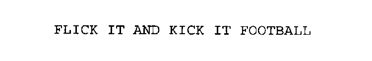 FLICK IT AND KICK IT FOOTBALL