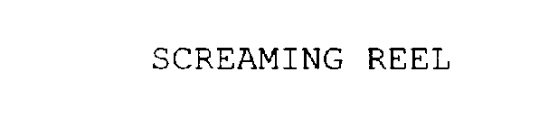 SCREAMING REEL