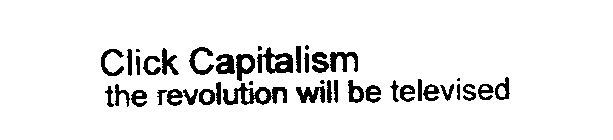 CLICK CAPITALISM THE REVOLUTION WILL BE TELEVISED