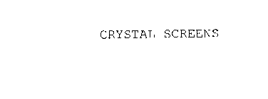 CRYSTAL SCREENS