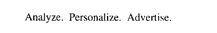 ANALYZE. PERSONALIZE. ADVERTISE.