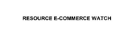 RESOURCE E-COMMERCE WATCH