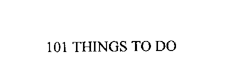 101 THINGS TO DO