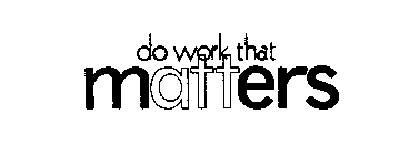 DO WORK THAT MATTERS