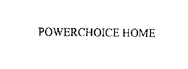 POWERCHOICE HOME