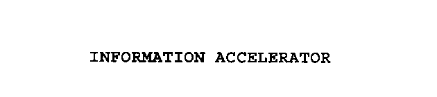 INFORMATION ACCELERATOR