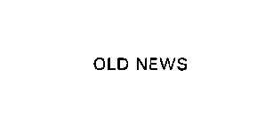 OLD NEWS