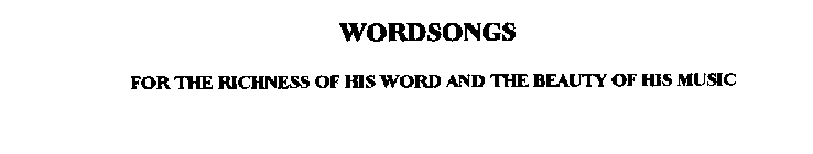 WORDSONGS FOR THE RICHNESS OF HIS WORD AND THE BEAUTY OF HIS MUSIC