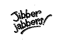 JIBBER JABBERS!