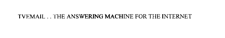 TVEMAIL . . THE ANSWERING MACHINE FOR THE INTERNET